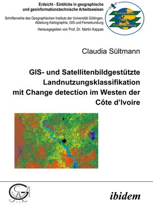 cover image of GIS- und Satellitenbildgestützte Landnutzungsklassifikation mit Change detection im Westen der Côte d'Ivoire